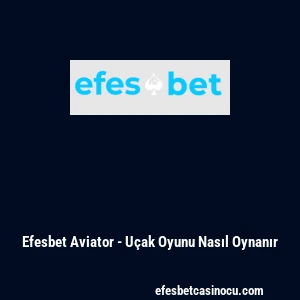 Efesbet Aviator - U&ccedil;ak Oyunu Nasıl Oynanır