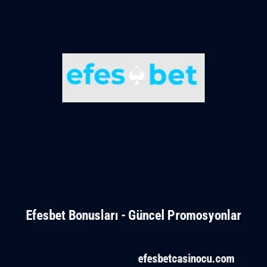 Efesbet Bonusları - G&uuml;ncel Promosyonlar