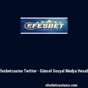 Efesbetcasino Twitter - G&uuml;ncel Sosyal Medya Hesabı